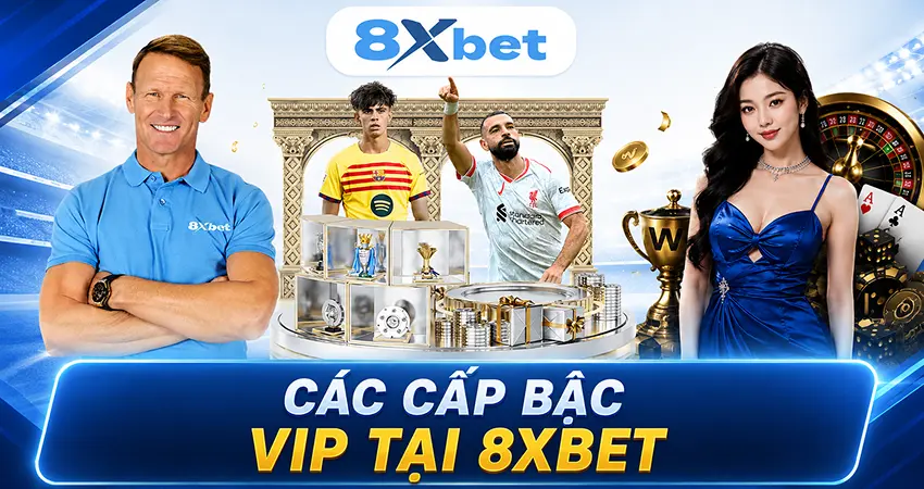 Các Cấp Bậc VIP Tại 8xbet