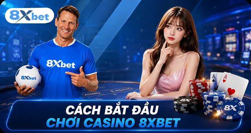 Cách Bắt Đầu Chơi Casino 8xbet