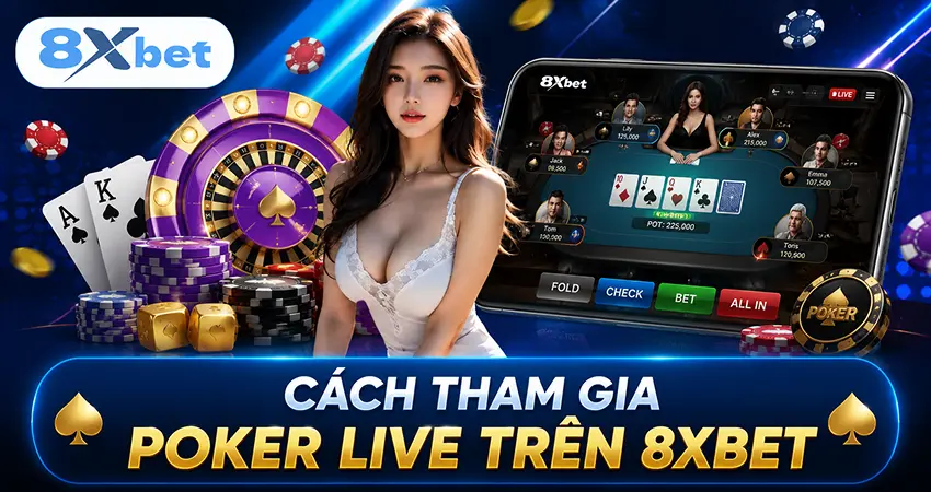 Cách tham gia Poker Live trên 8XBET