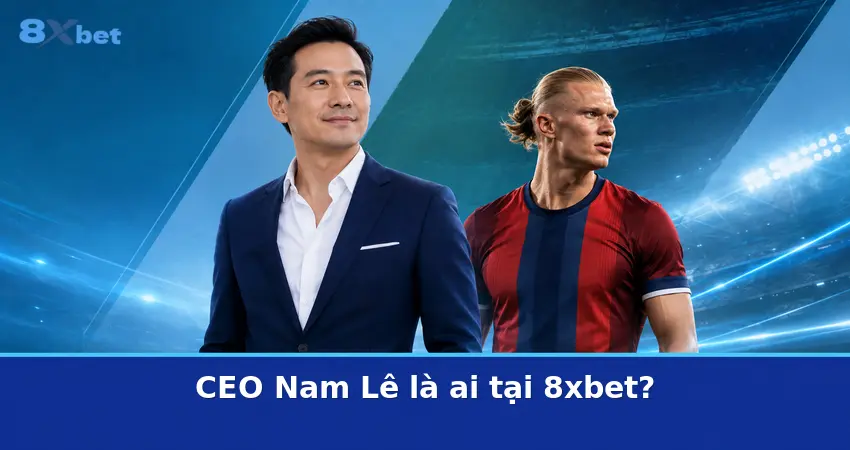CEO Nam Lê là ai tại 8xbet?