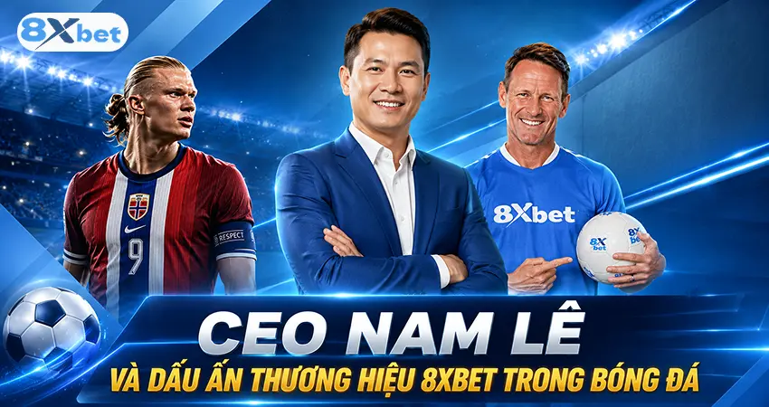 CEO Nam Lê và dấu ấn thương hiệu 8xbet trong bóng đá