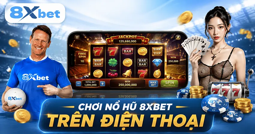 Chơi Nổ Hũ 8xbet Trên Điện Thoại