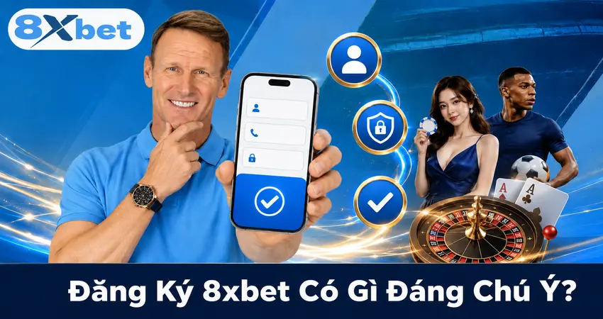 Đăng Ký 8xbet Có Gì Đáng Chú Ý?