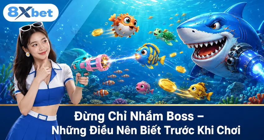 Đừng Chỉ Nhắm Boss – Những Điều Nên Biết Trước Khi Chơi