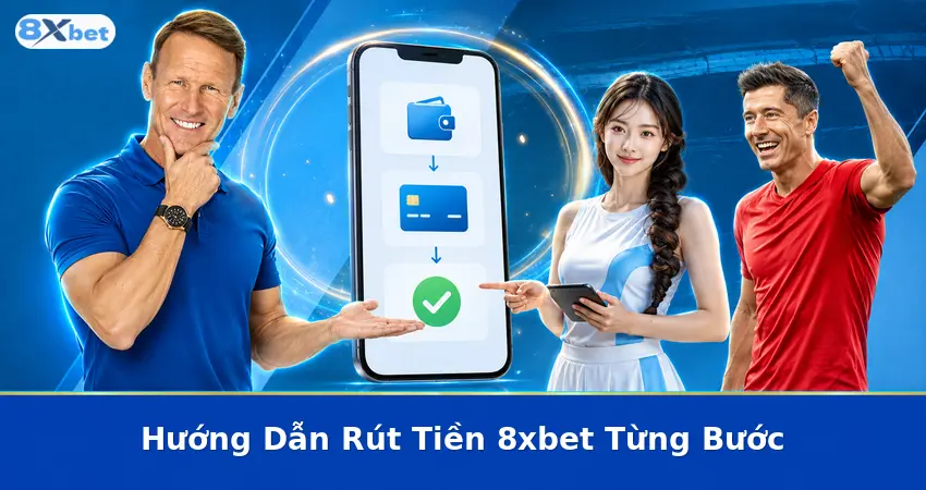 Hướng Dẫn Rút Tiền 8xbet Từng Bước