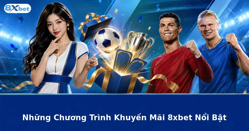 Những Chương Trình Khuyến Mãi 8xbet Nổi Bật