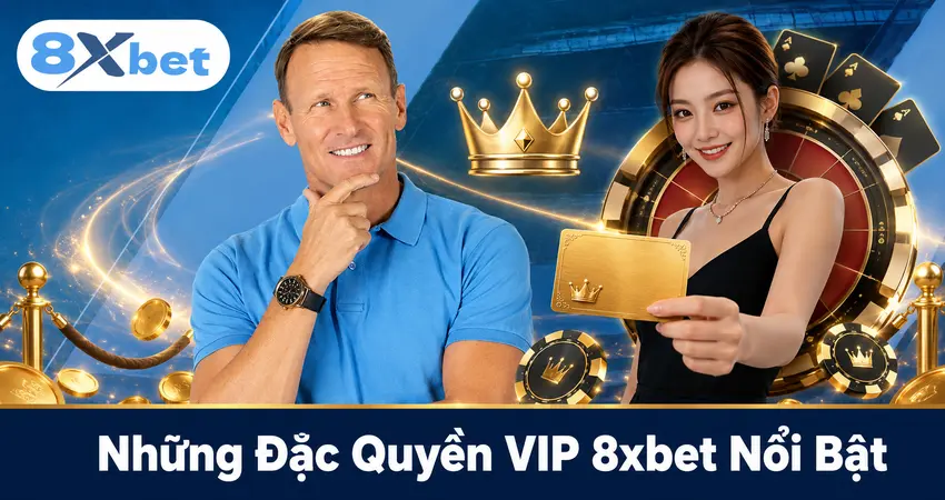 Những Đặc Quyền VIP 8xbet Nổi Bật
