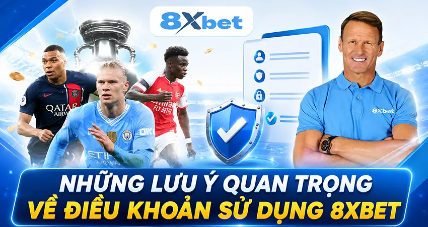 Những Lưu Ý Quan Trọng Về Điều Khoản Sử Dụng 8xbet