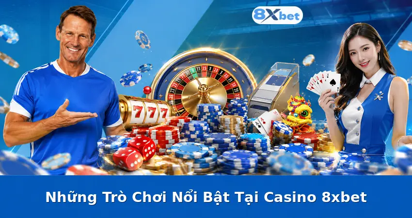 Những Trò Chơi Nổi Bật Tại Casino 8xbet