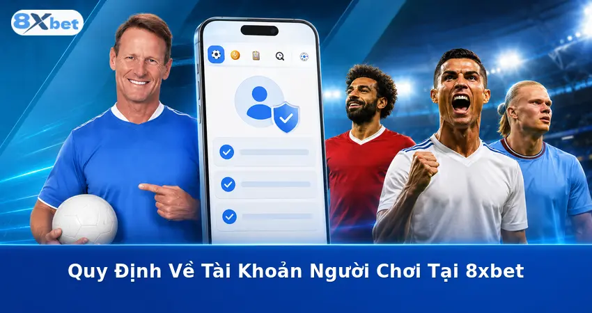 Quy Định Về Tài Khoản Người Chơi Tại 8xbet