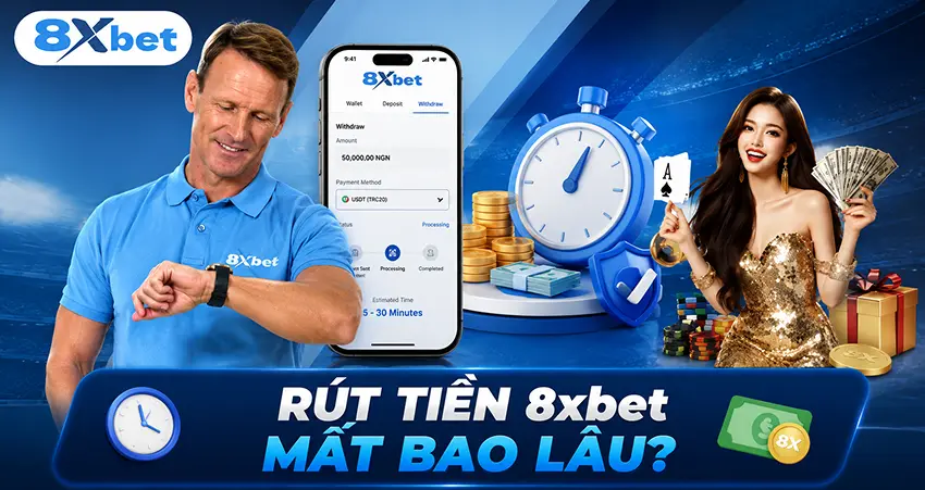 Rút Tiền 8xbet Mất Bao Lâu?