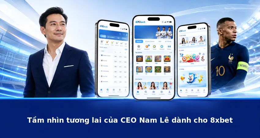 Tầm nhìn tương lai của CEO Nam Lê dành cho 8xbet