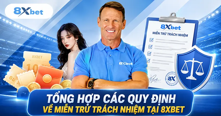 Tổng Hợp Các Quy Định Về Miễn Trừ Trách Nhiệm Tại 8xbet
