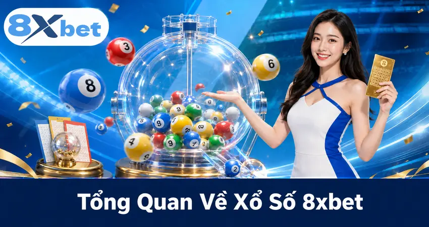 Tổng Quan Về Xổ Số 8xbet