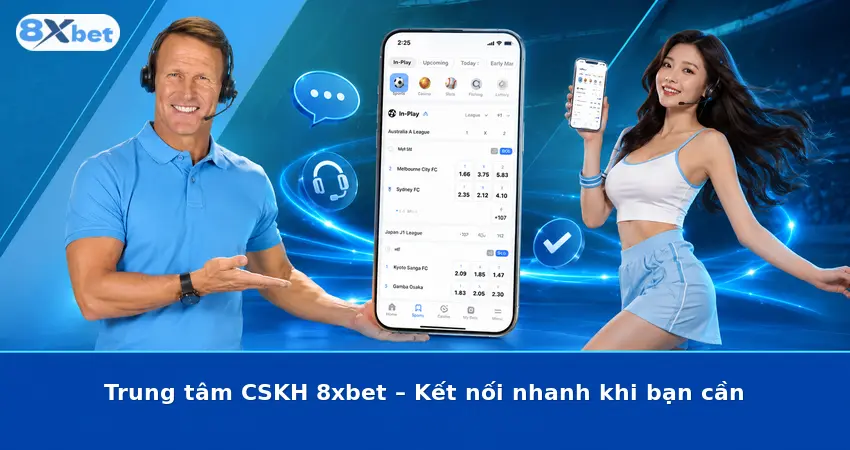 Trung tâm CSKH 8xbet – Kết nối nhanh khi bạn cần