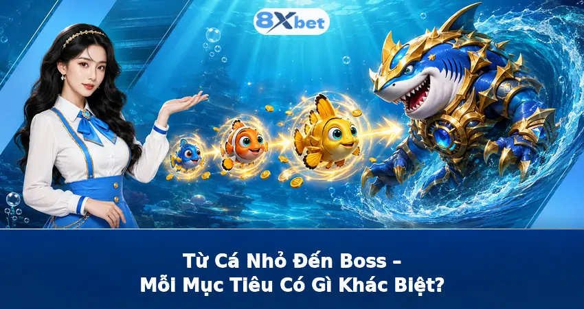 Từ Cá Nhỏ Đến Boss – Mỗi Mục Tiêu Có Gì Khác Biệt?